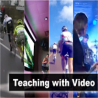 Teaching with Video