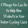 5 Things You Can Do to Help New Students in Indoor Cycling Class